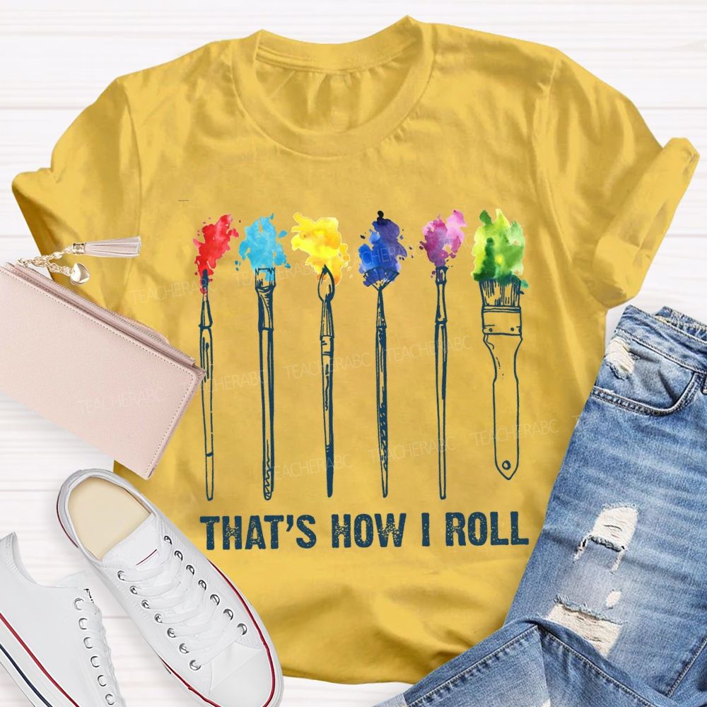 That'S How I Roll Art Teacher T-shirt