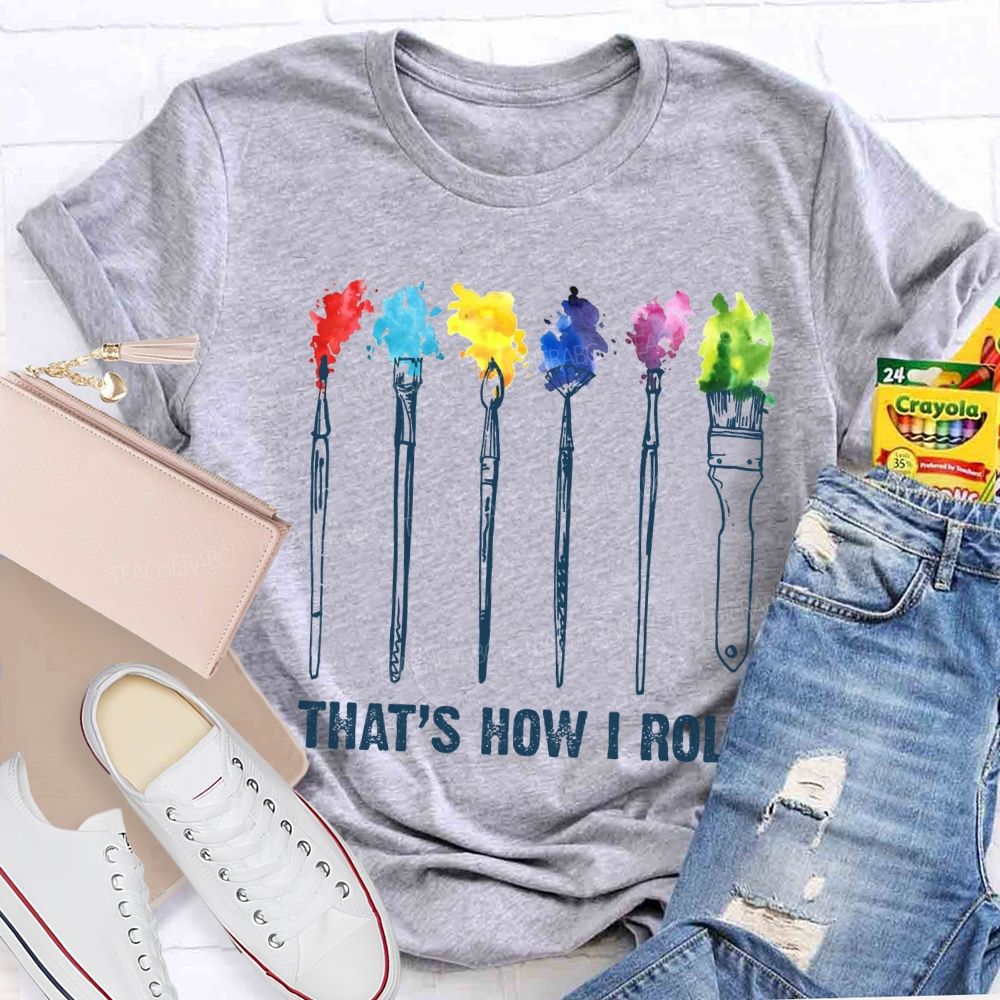 That'S How I Roll Art Teacher T-shirt