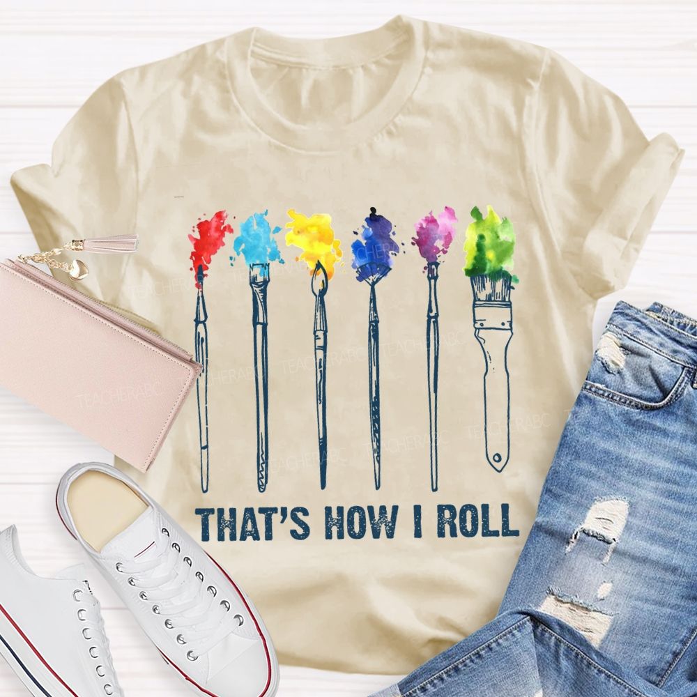 That'S How I Roll Art Teacher T-shirt