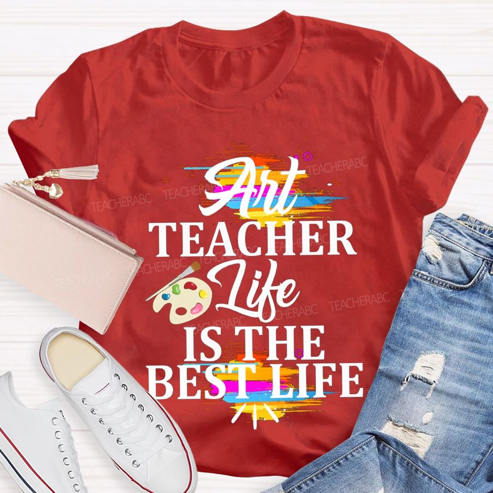 Art Teacher Life Is The Best Life Teacher T-shirt