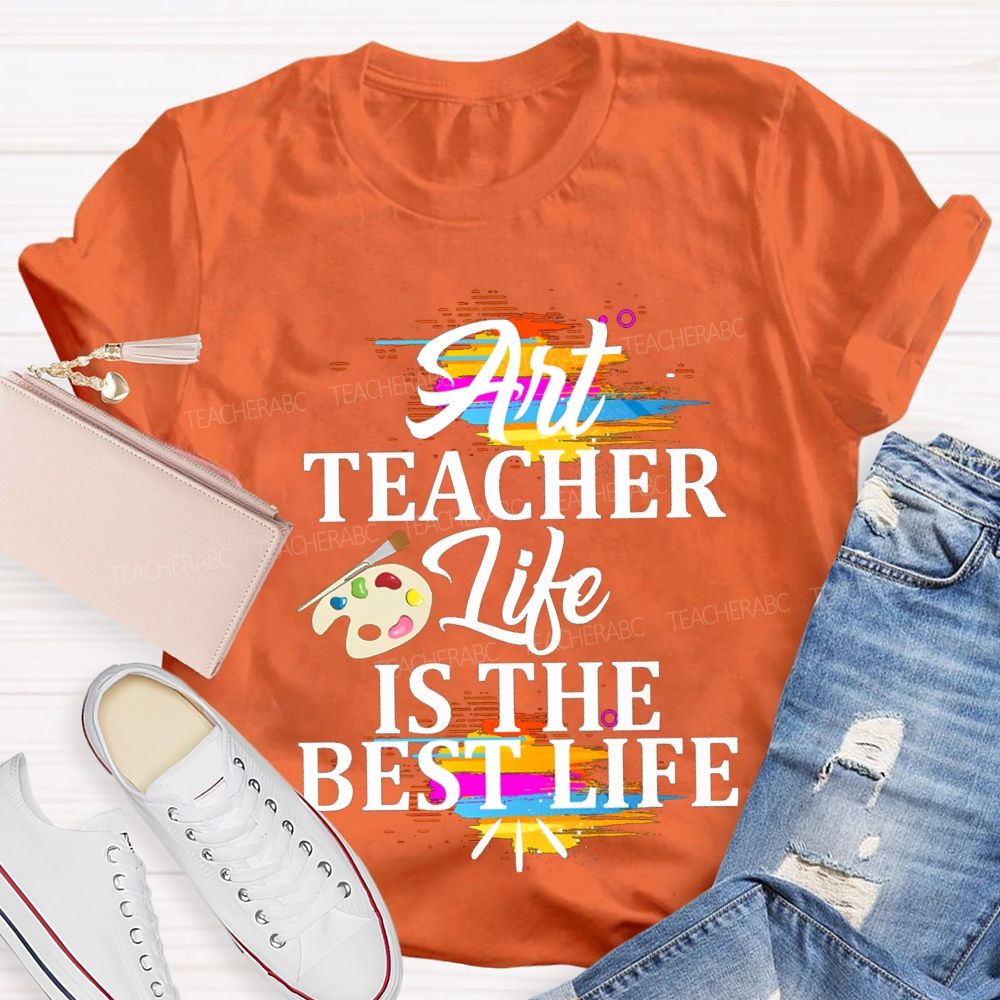Art Teacher Life Is The Best Life Teacher T-shirt