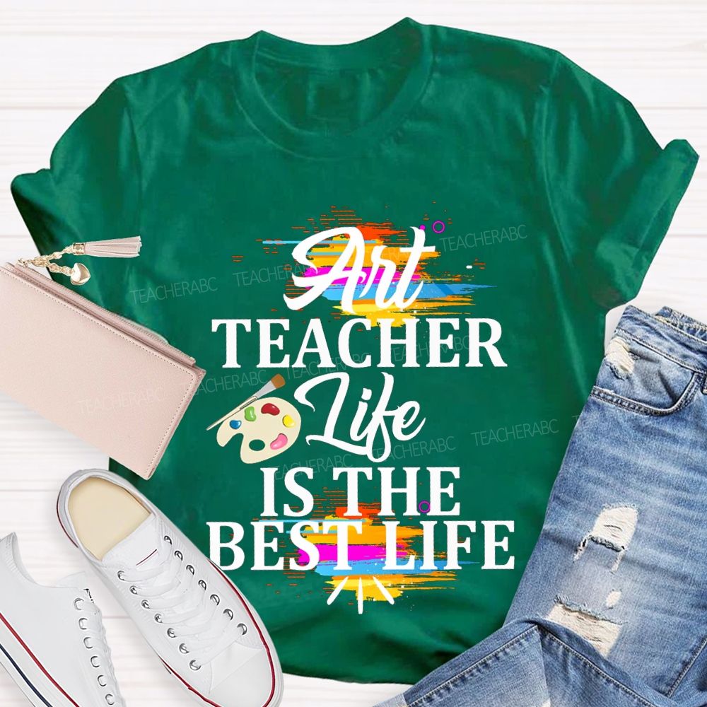 Art Teacher Life Is The Best Life Teacher T-shirt
