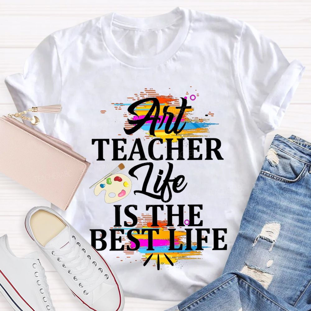 Art Teacher Life Is The Best Life Teacher T-shirt