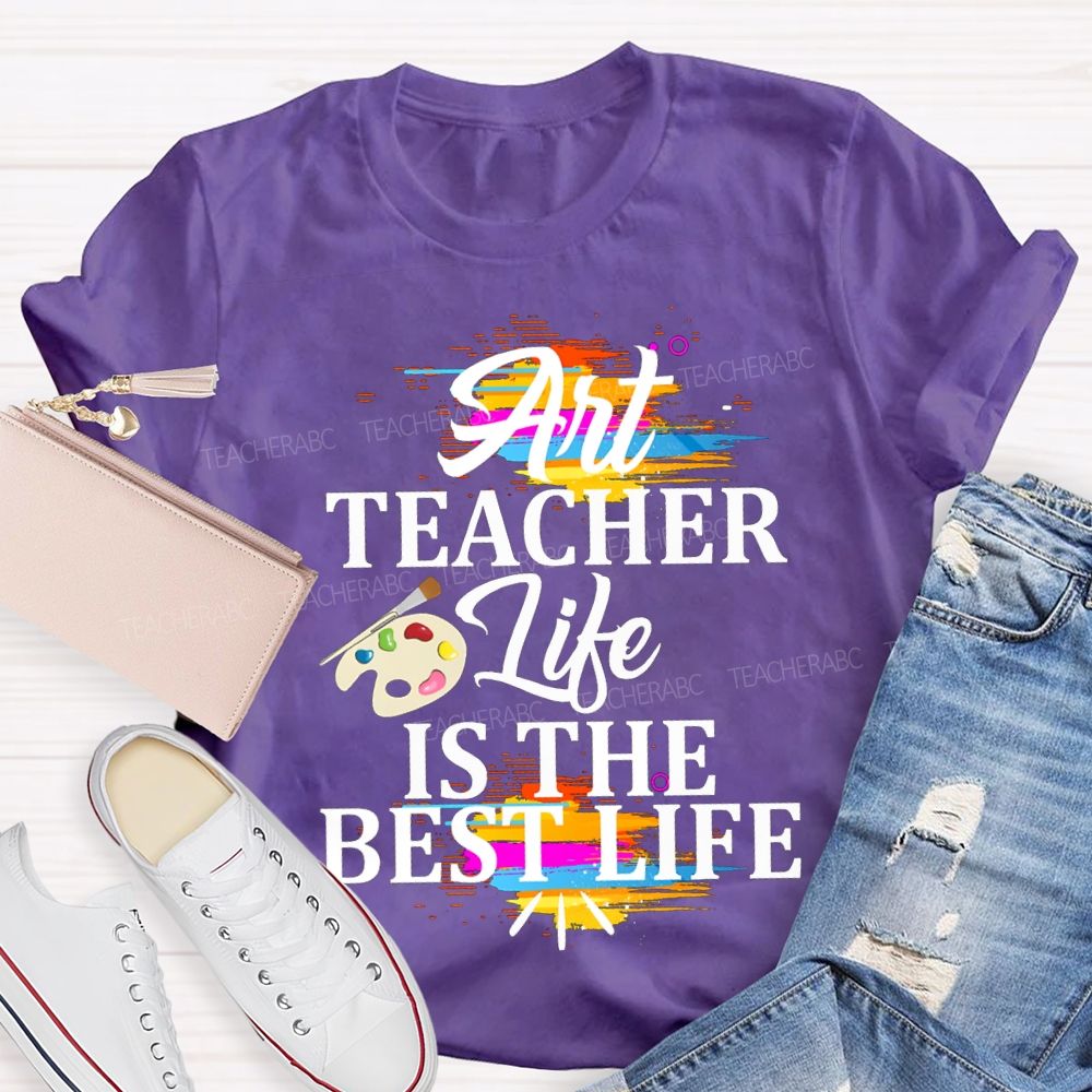 Art Teacher Life Is The Best Life Teacher T-shirt