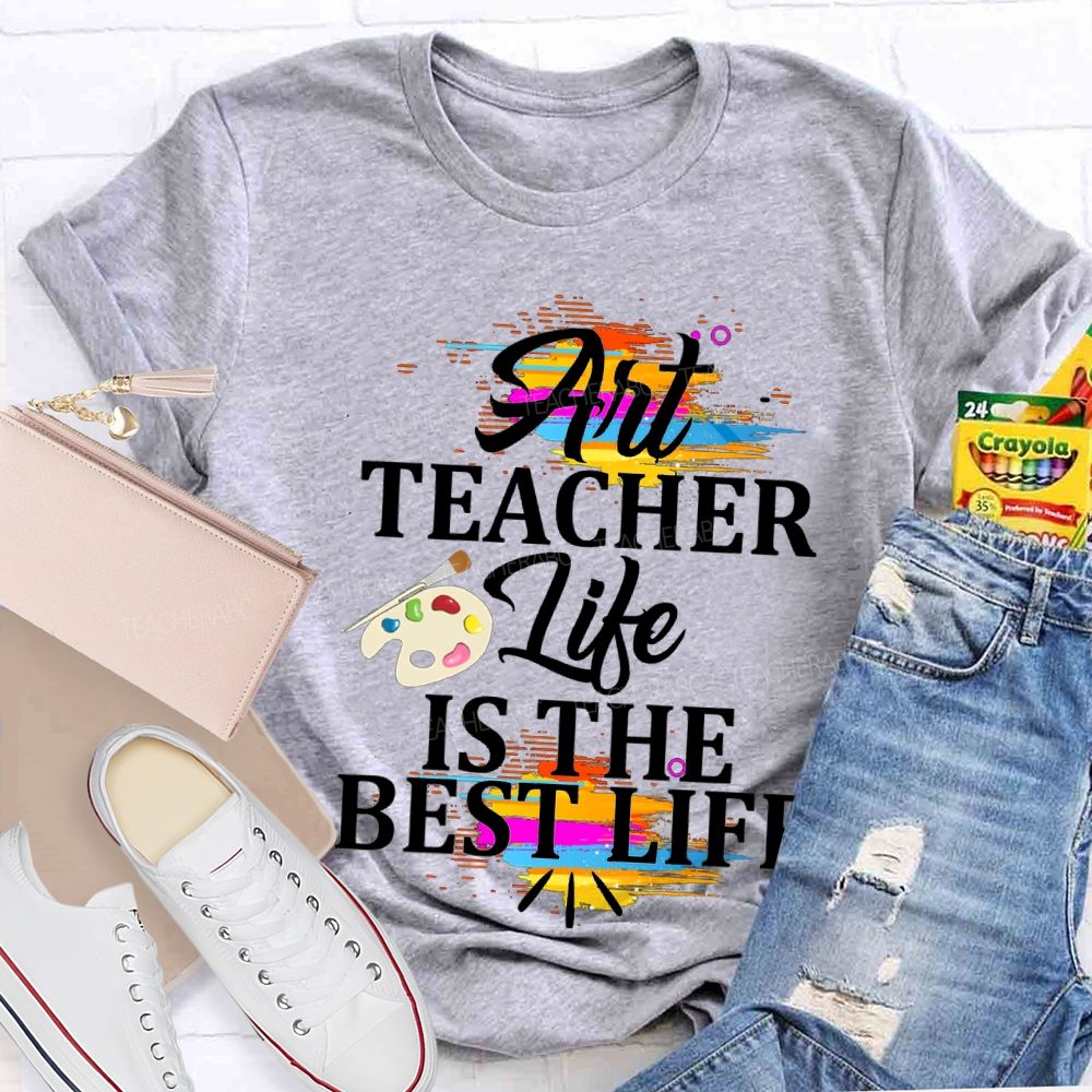 Art Teacher Life Is The Best Life Teacher T-shirt