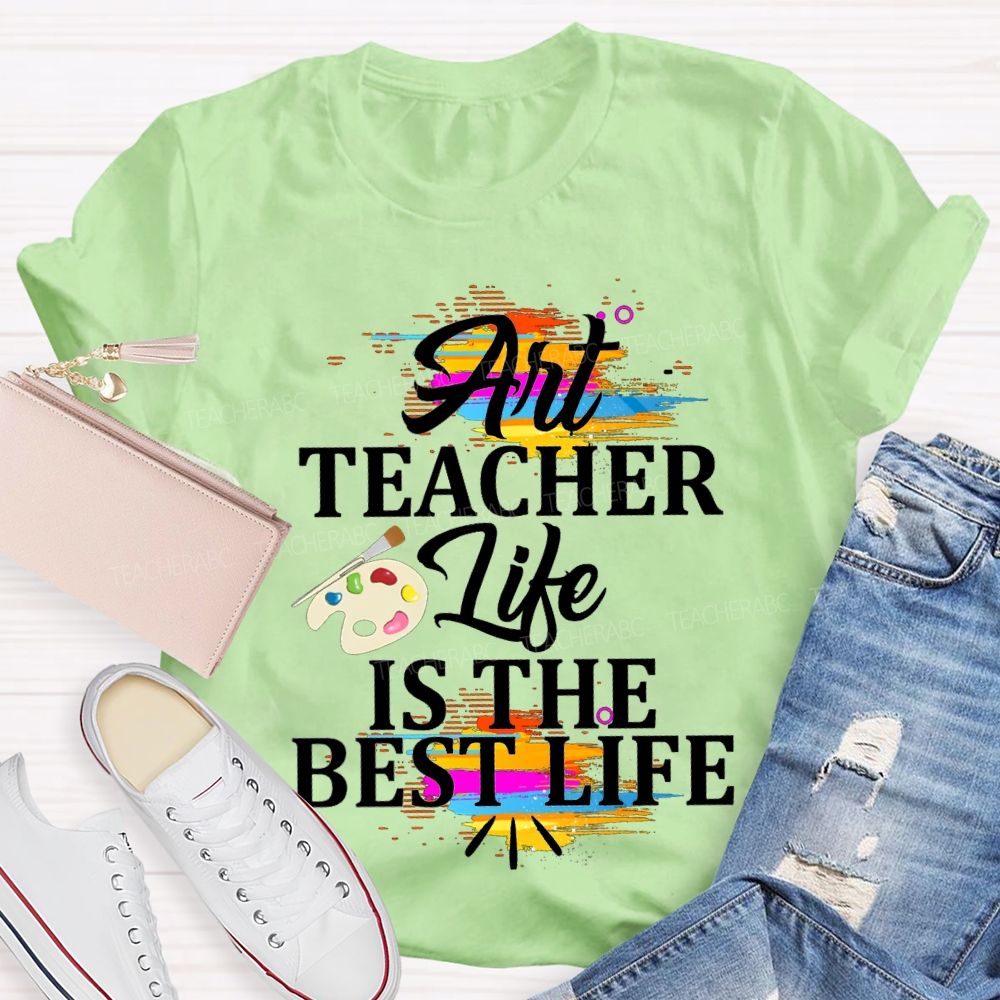 Art Teacher Life Is The Best Life Teacher T-shirt