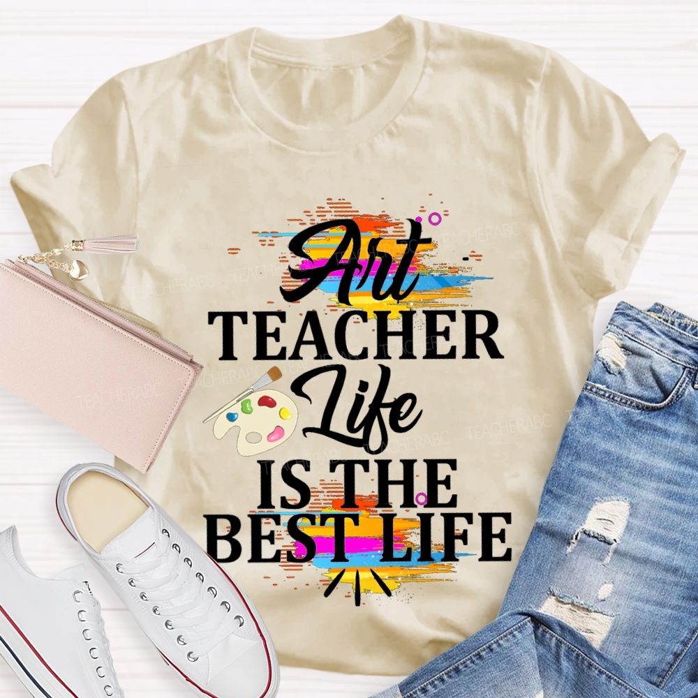Art Teacher Life Is The Best Life Teacher T-shirt