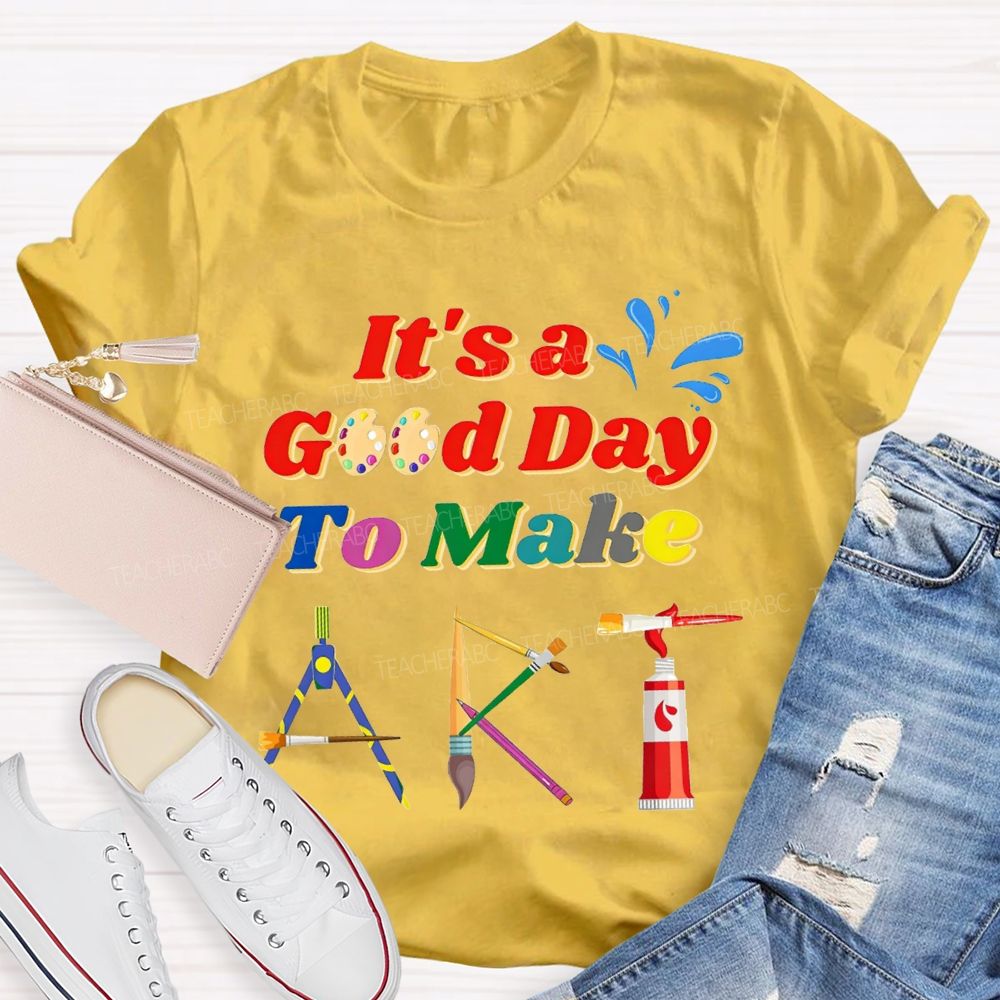 That'S A Good Day To Make Art Teacher T-shirt