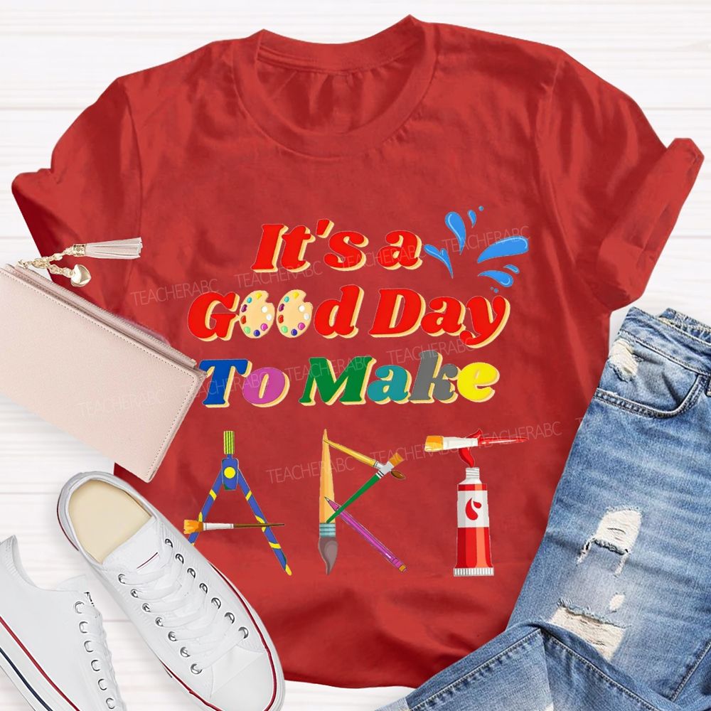 That'S A Good Day To Make Art Teacher T-shirt