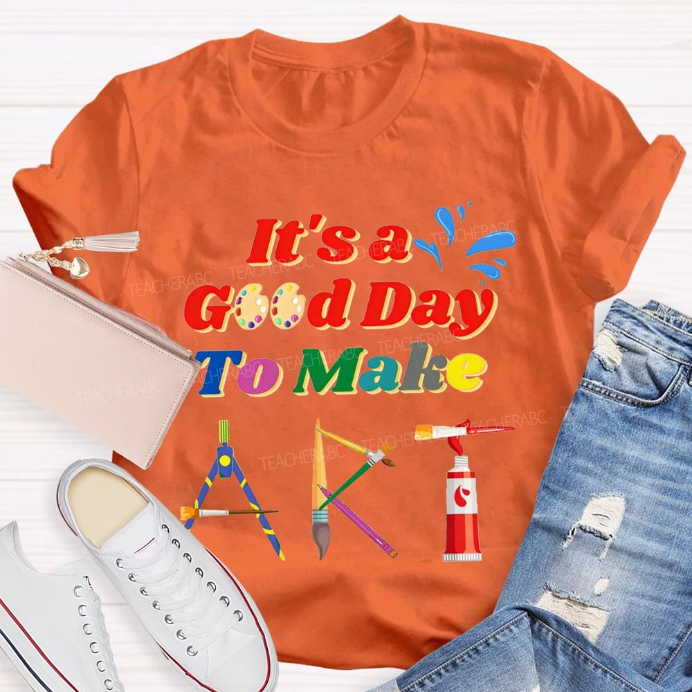 That'S A Good Day To Make Art Teacher T-shirt
