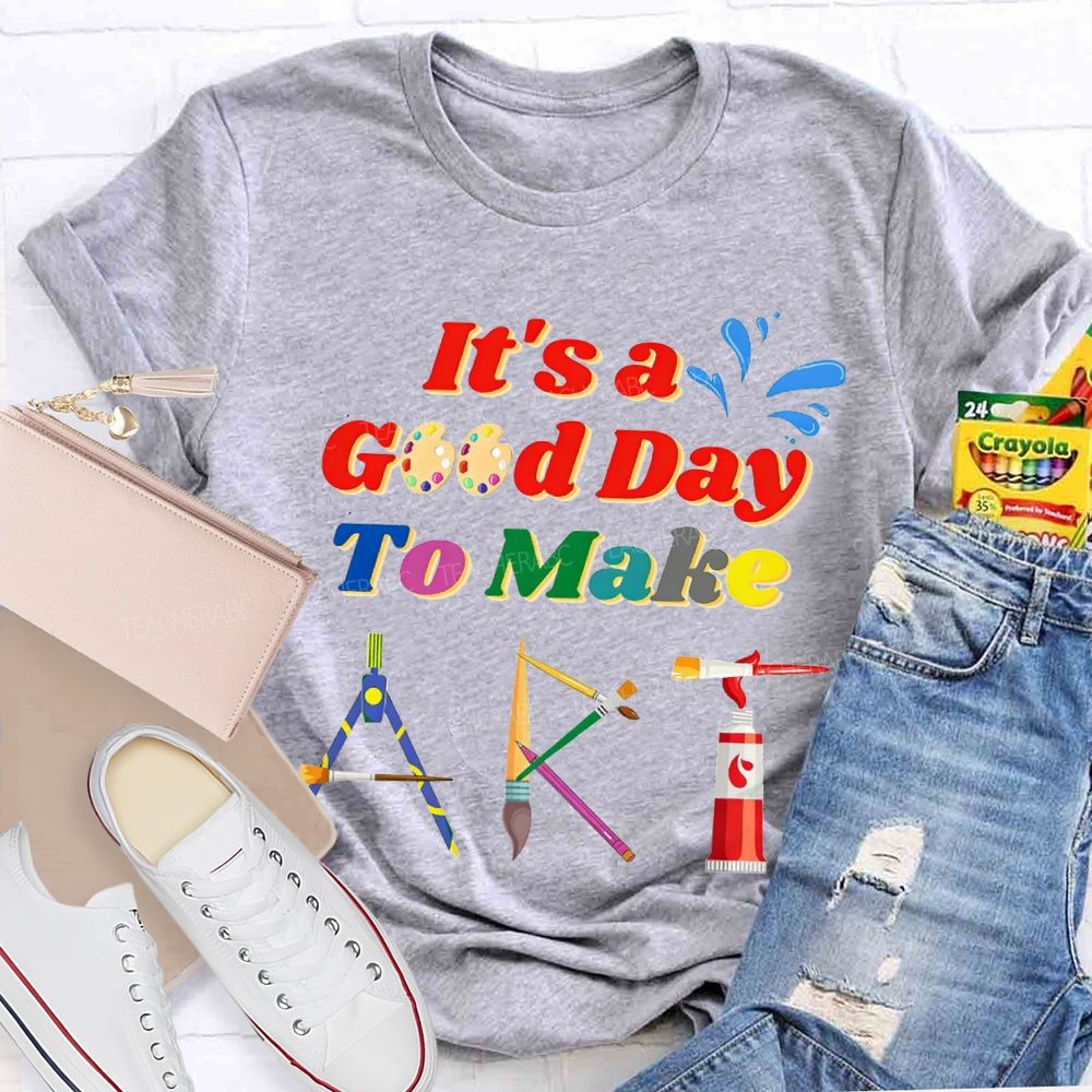 That'S A Good Day To Make Art Teacher T-shirt