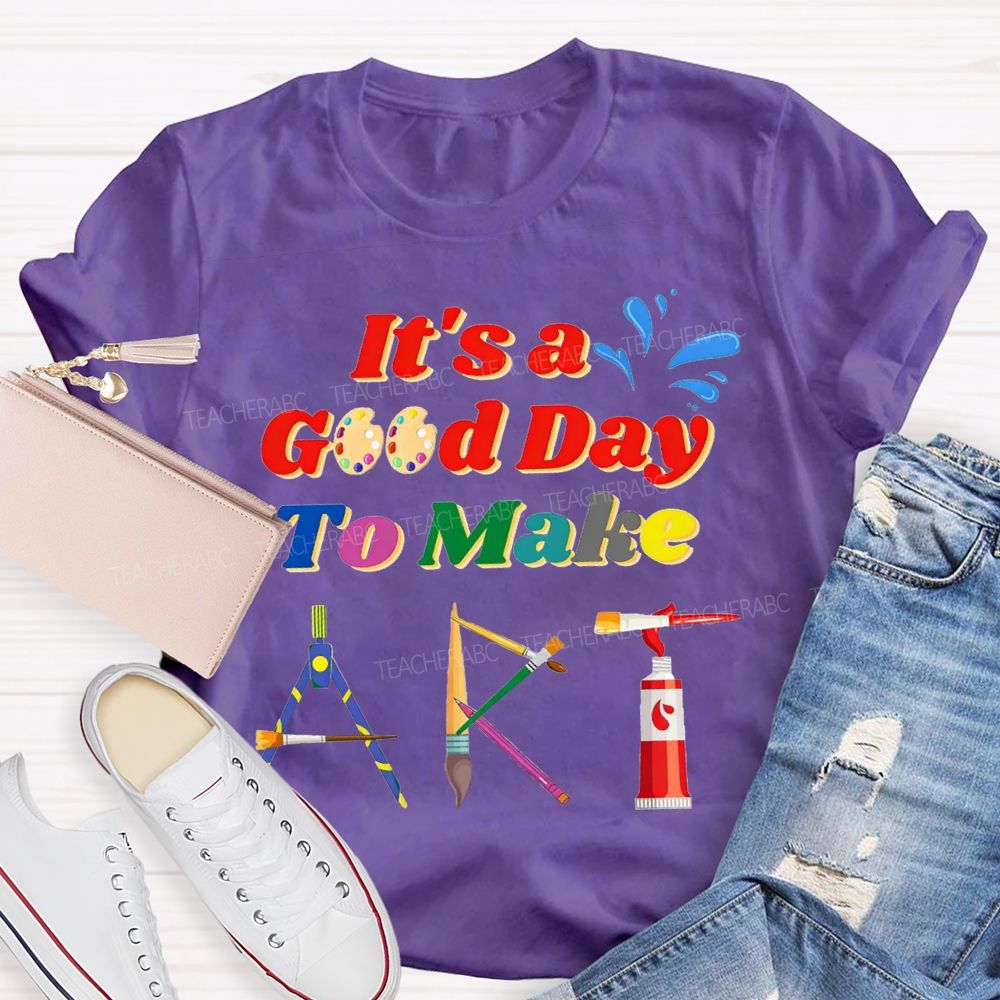 That'S A Good Day To Make Art Teacher T-shirt