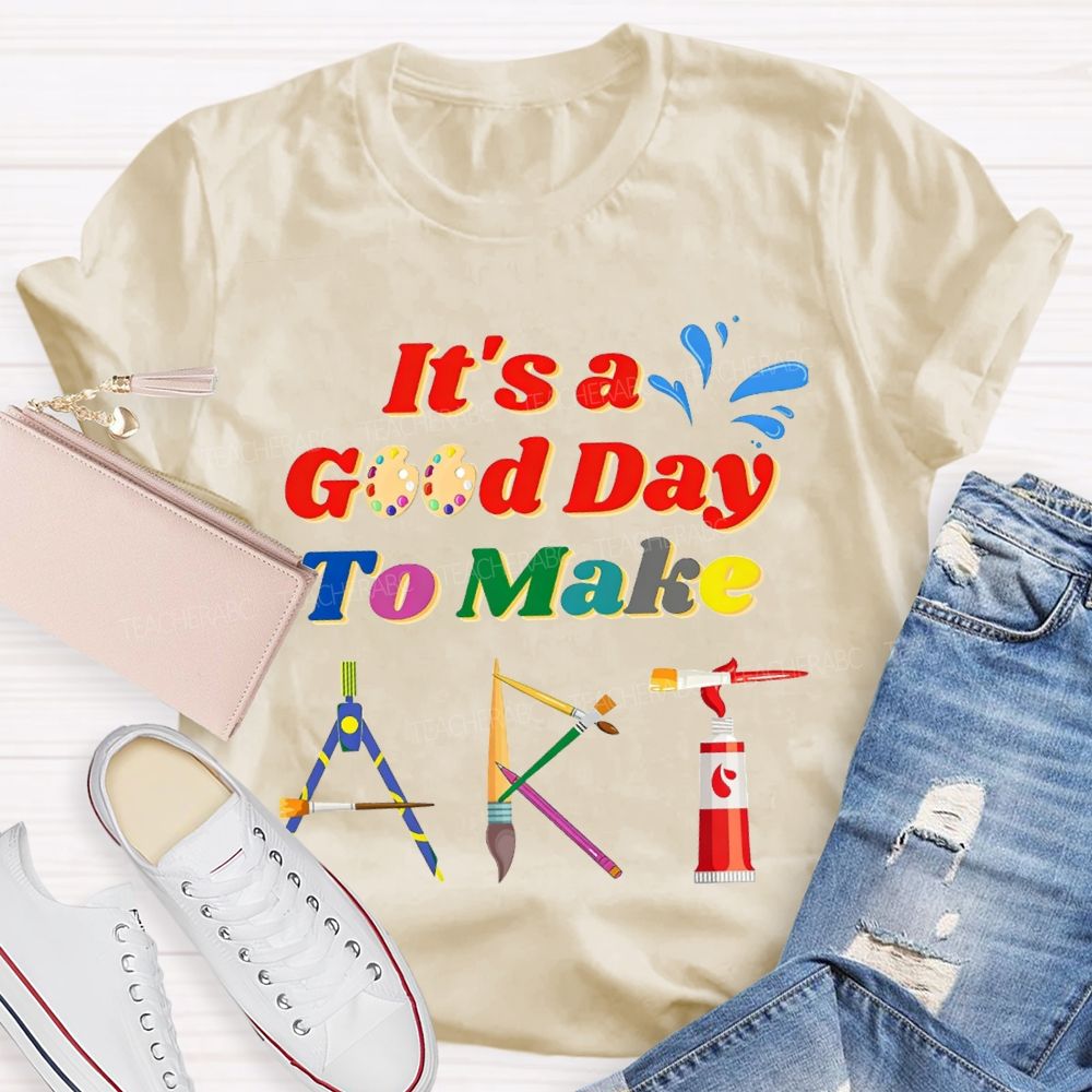 That'S A Good Day To Make Art Teacher T-shirt
