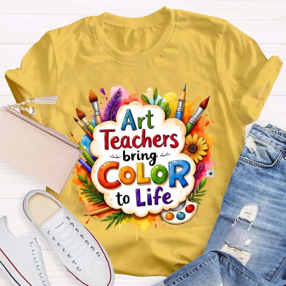 Art Teacher Bring Color To Life Teacher T-shirt
