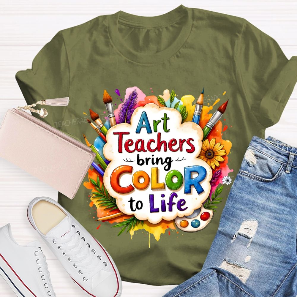 Art Teacher Bring Color To Life Teacher T-shirt