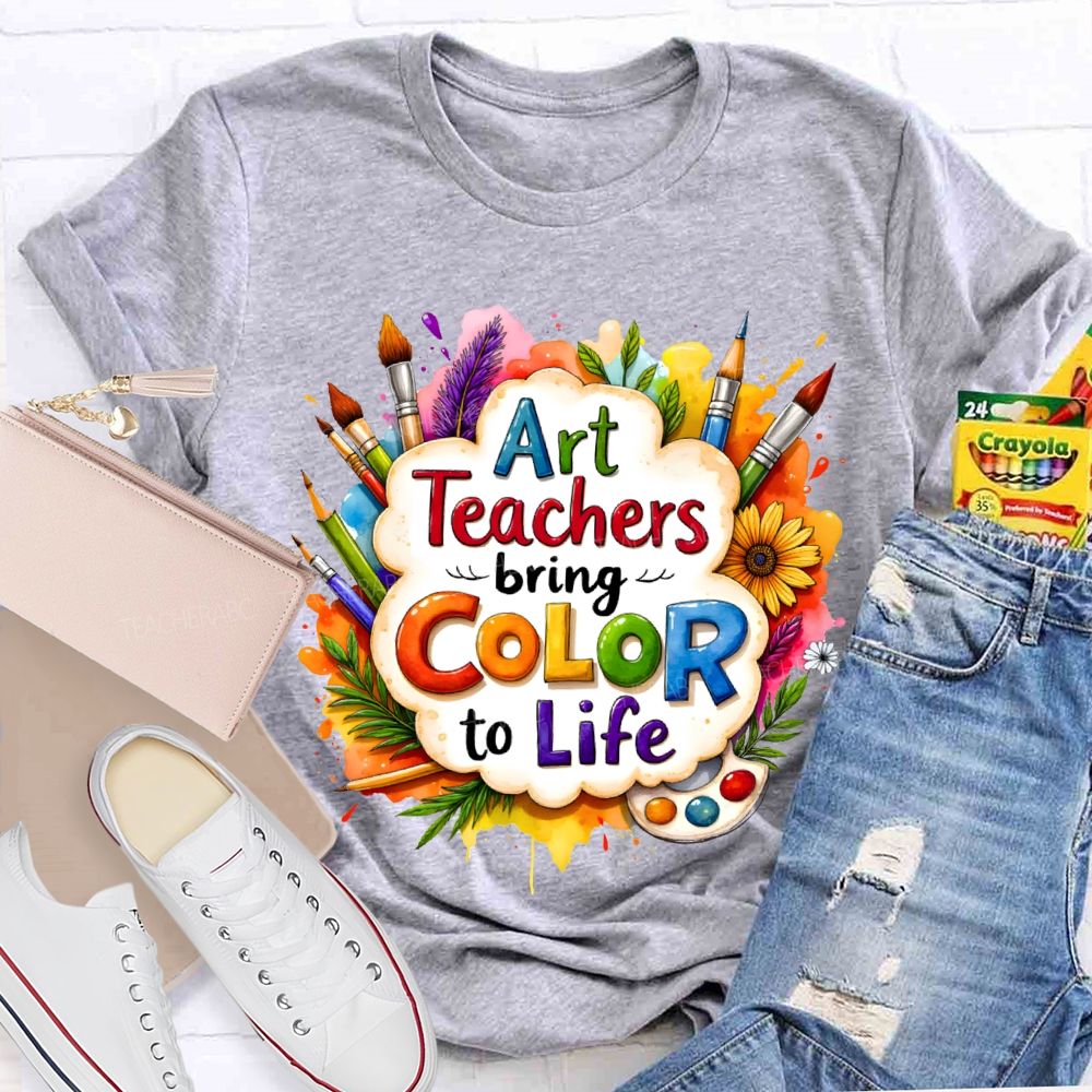 Art Teacher Bring Color To Life Teacher T-shirt