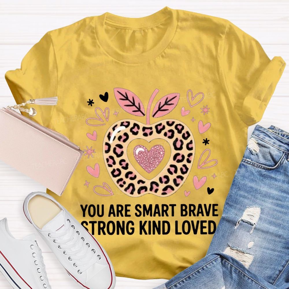 You Are Smart Brave Strong Kind Loved Teacher T-shirt