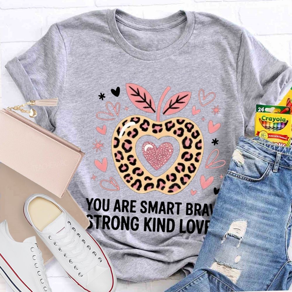You Are Smart Brave Strong Kind Loved Teacher T-shirt