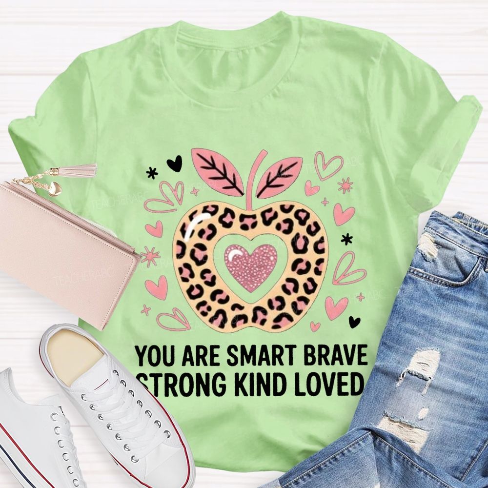 You Are Smart Brave Strong Kind Loved Teacher T-shirt