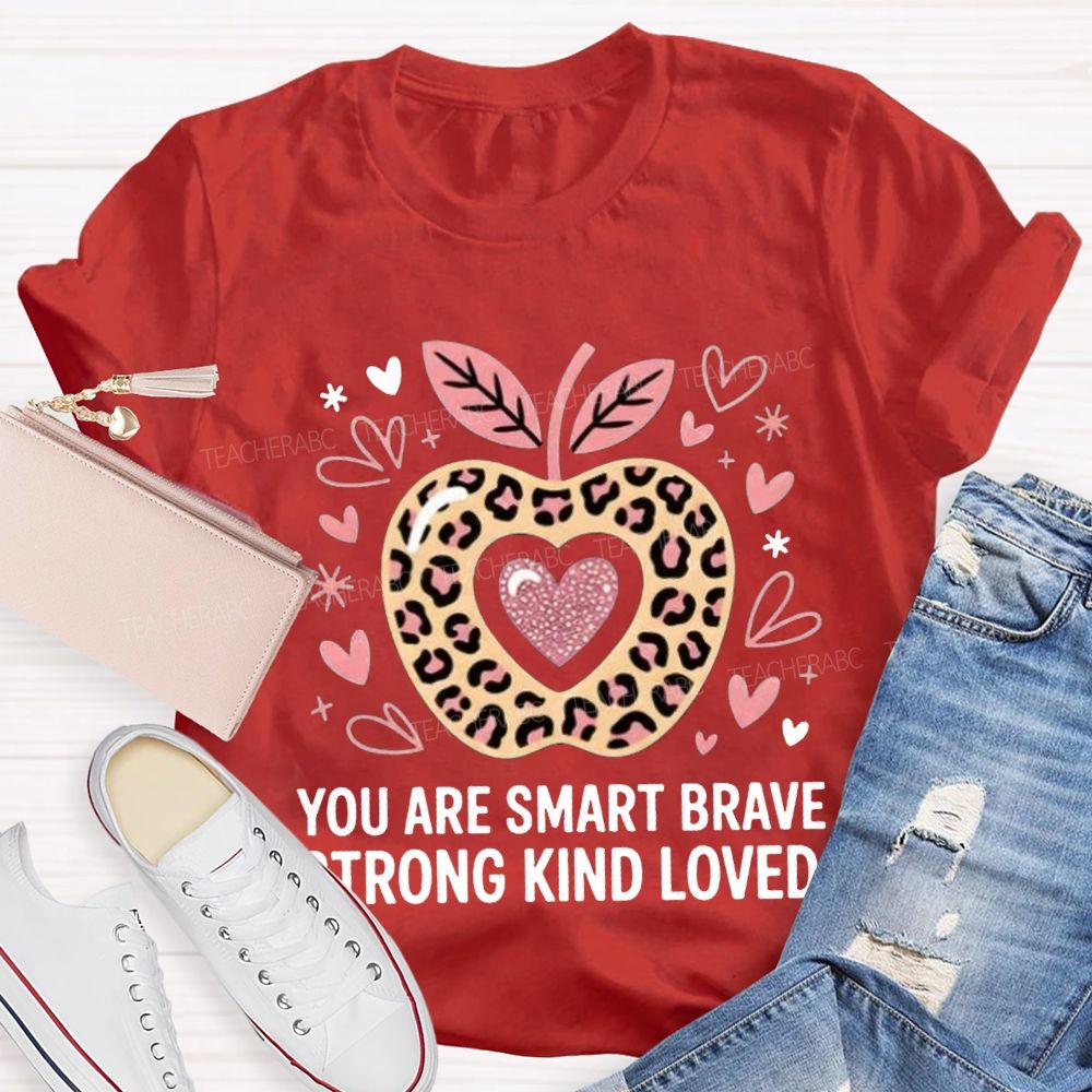 You Are Smart Brave Strong Kind Loved Teacher T-shirt