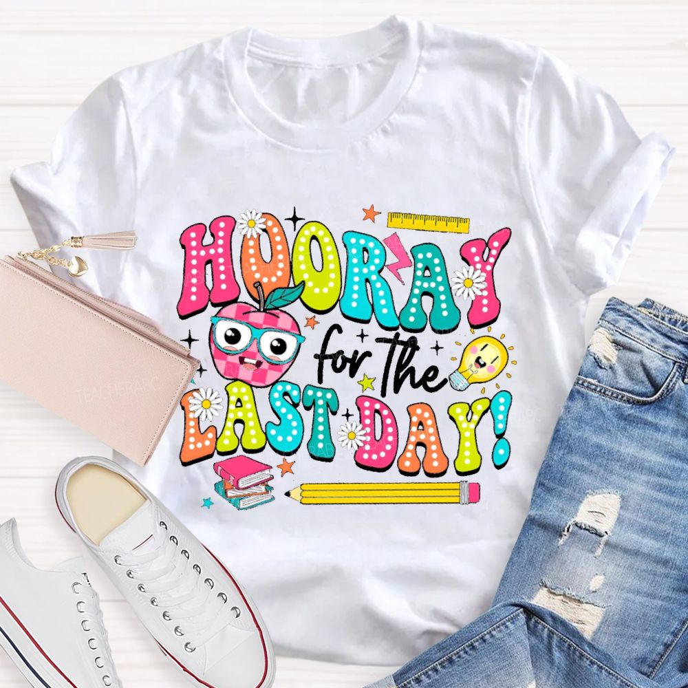 Hooray For The Last Day Teacher T-shirt