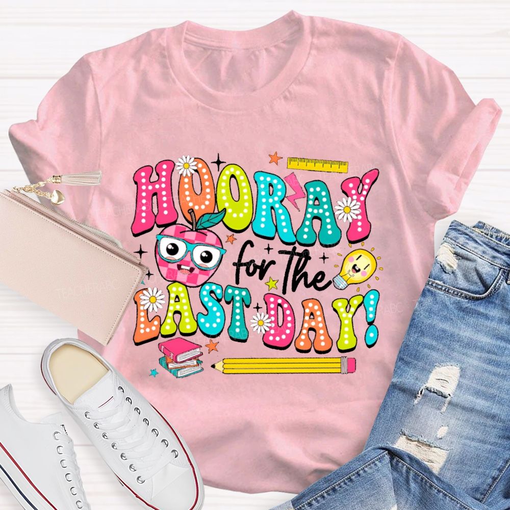 Hooray For The Last Day Teacher T-shirt