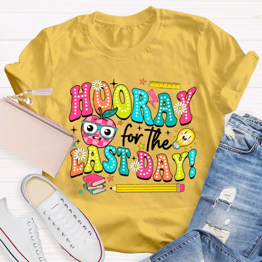 Hooray For The Last Day Teacher T-shirt