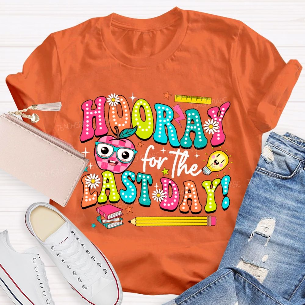Hooray For The Last Day Teacher T-shirt