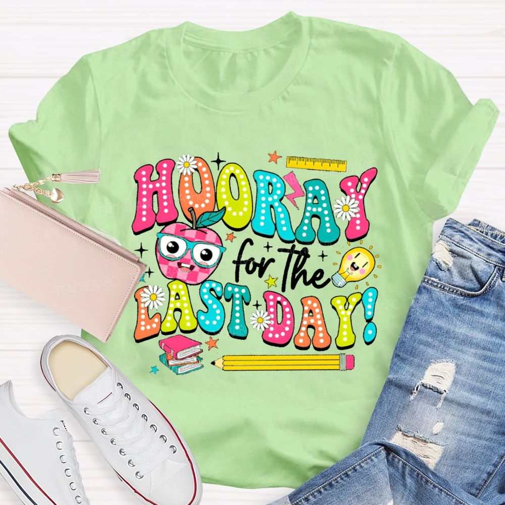 Hooray For The Last Day Teacher T-shirt