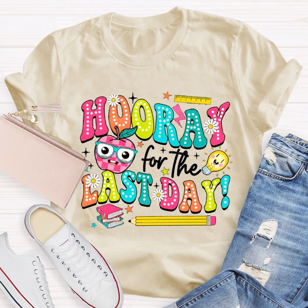 Hooray For The Last Day Teacher T-shirt
