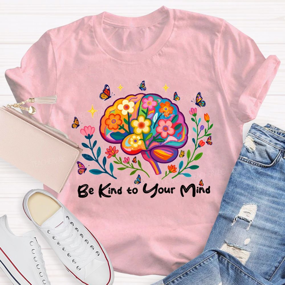 Be Kind To Your Mind Butterflies And Flowers Teacher T-shirt