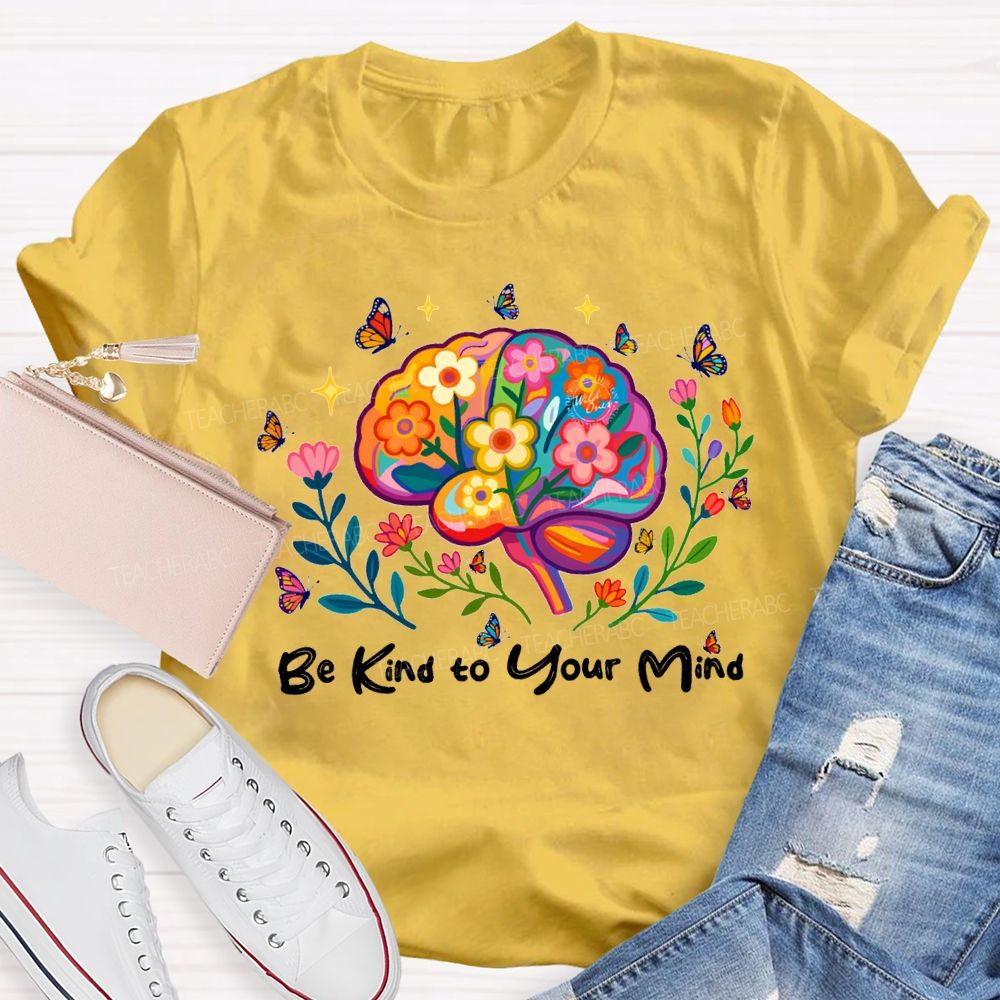 Be Kind To Your Mind Butterflies And Flowers Teacher T-shirt