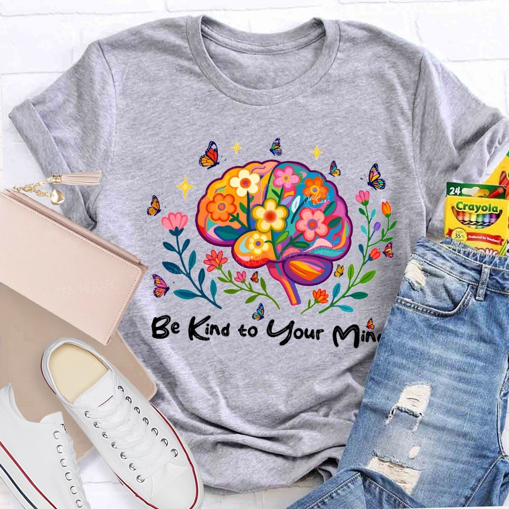 Be Kind To Your Mind Butterflies And Flowers Teacher T-shirt