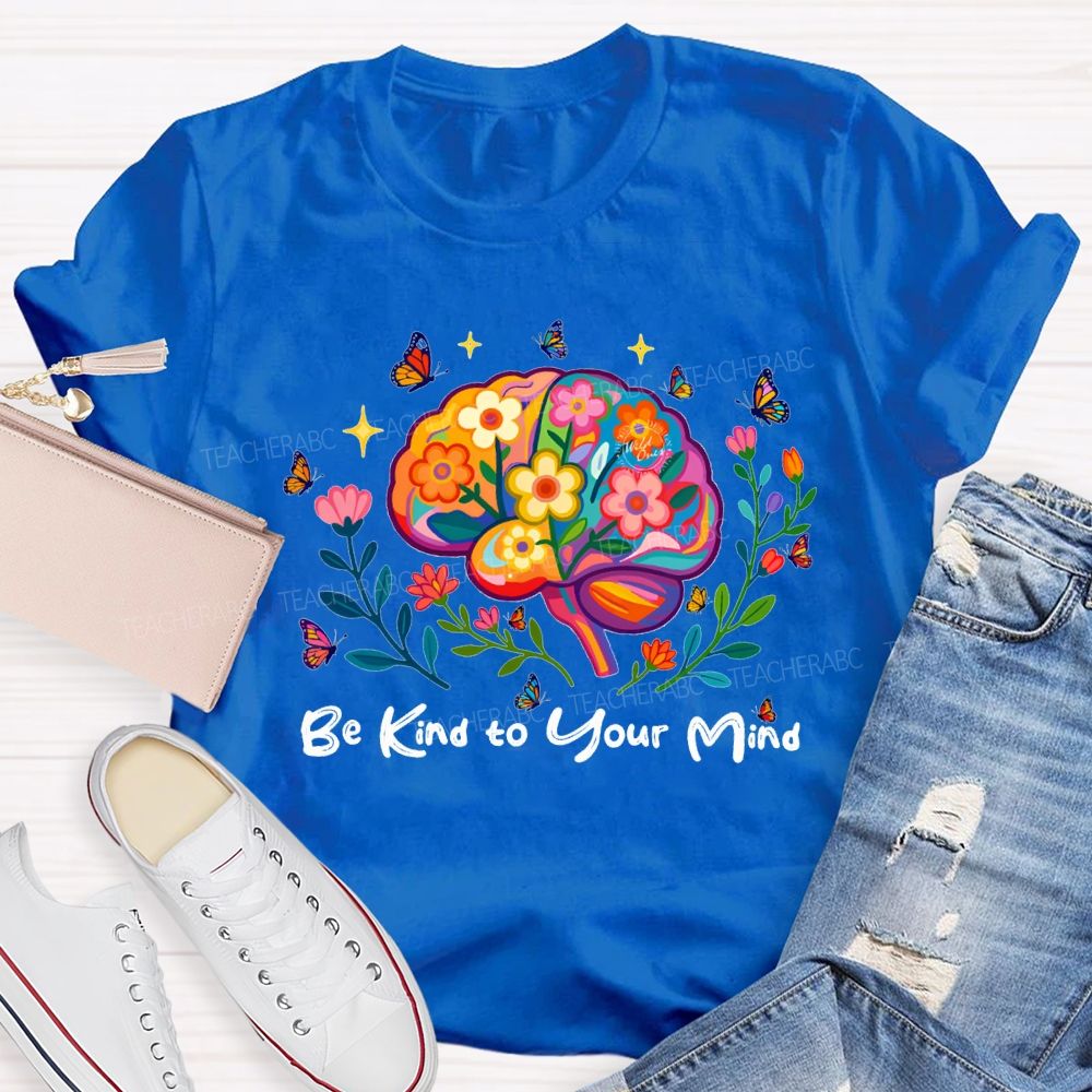 Be Kind To Your Mind Butterflies And Flowers Teacher T-shirt