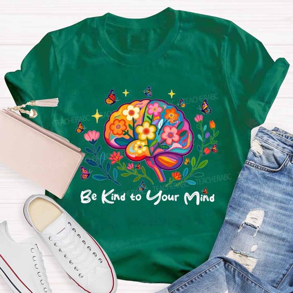 Be Kind To Your Mind Butterflies And Flowers Teacher T-shirt