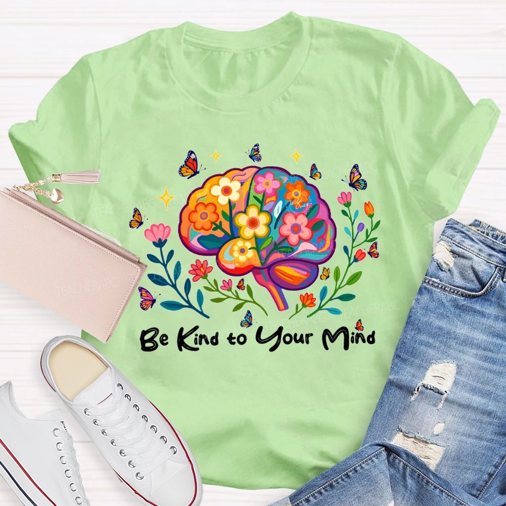 Be Kind To Your Mind Butterflies And Flowers Teacher T-shirt
