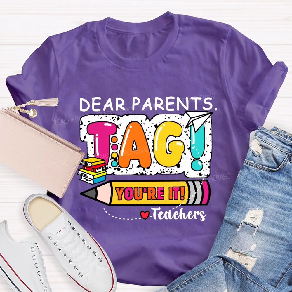 Dear Parents Tag You're It Books And Pencil Teacher T-Shirt