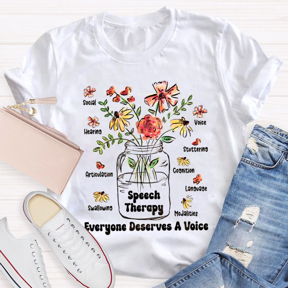 Speech Therapy Everyone Deserves A Voice Teacher T-shirt