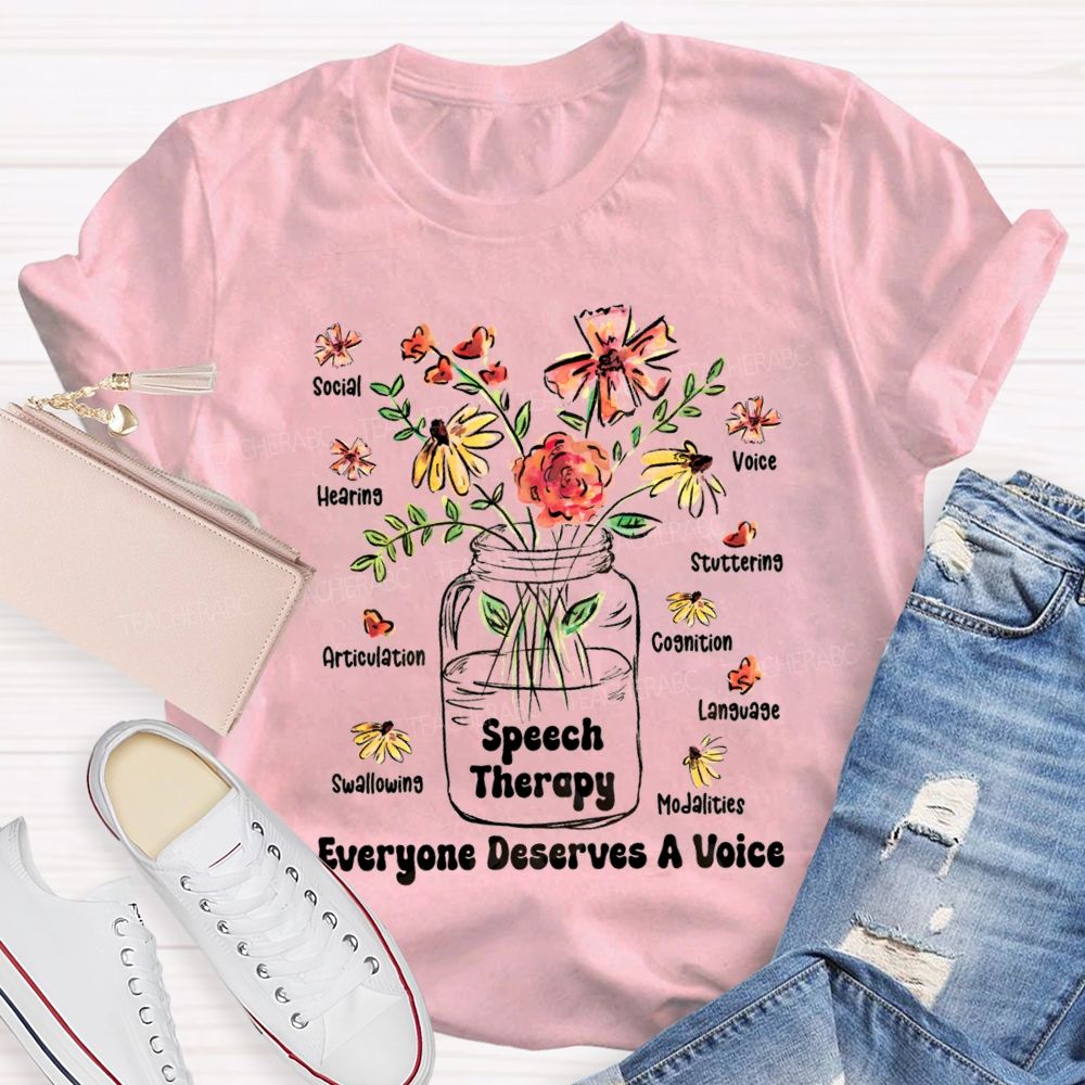 Speech Therapy Everyone Deserves A Voice Teacher T-shirt