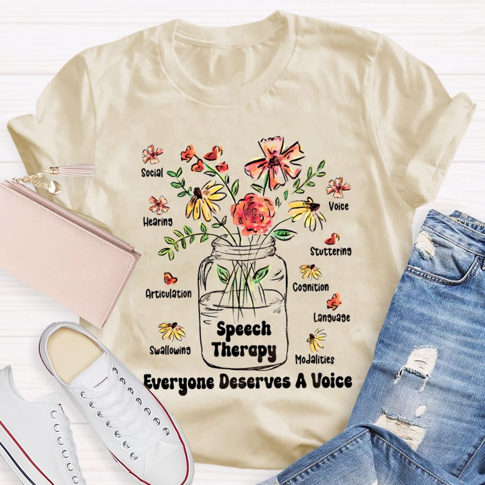 Speech Therapy Everyone Deserves A Voice Teacher T-shirt