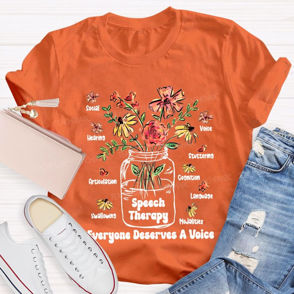 Speech Therapy Everyone Deserves A Voice Teacher T-shirt