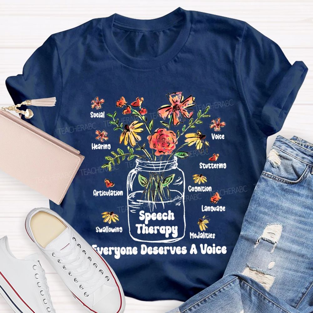 Speech Therapy Everyone Deserves A Voice Teacher T-shirt