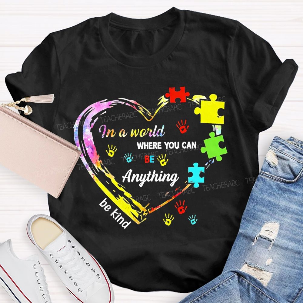 In A World Where You Can Be Anything Be Kind And Heart Teacher T-shirt