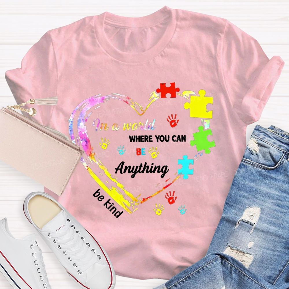 In A World Where You Can Be Anything Be Kind And Heart Teacher T-shirt