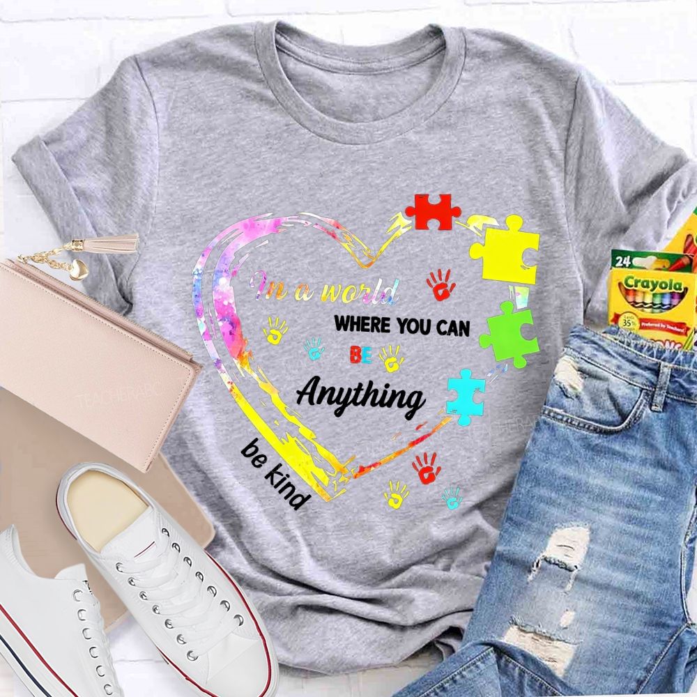 In A World Where You Can Be Anything Be Kind And Heart Teacher T-shirt
