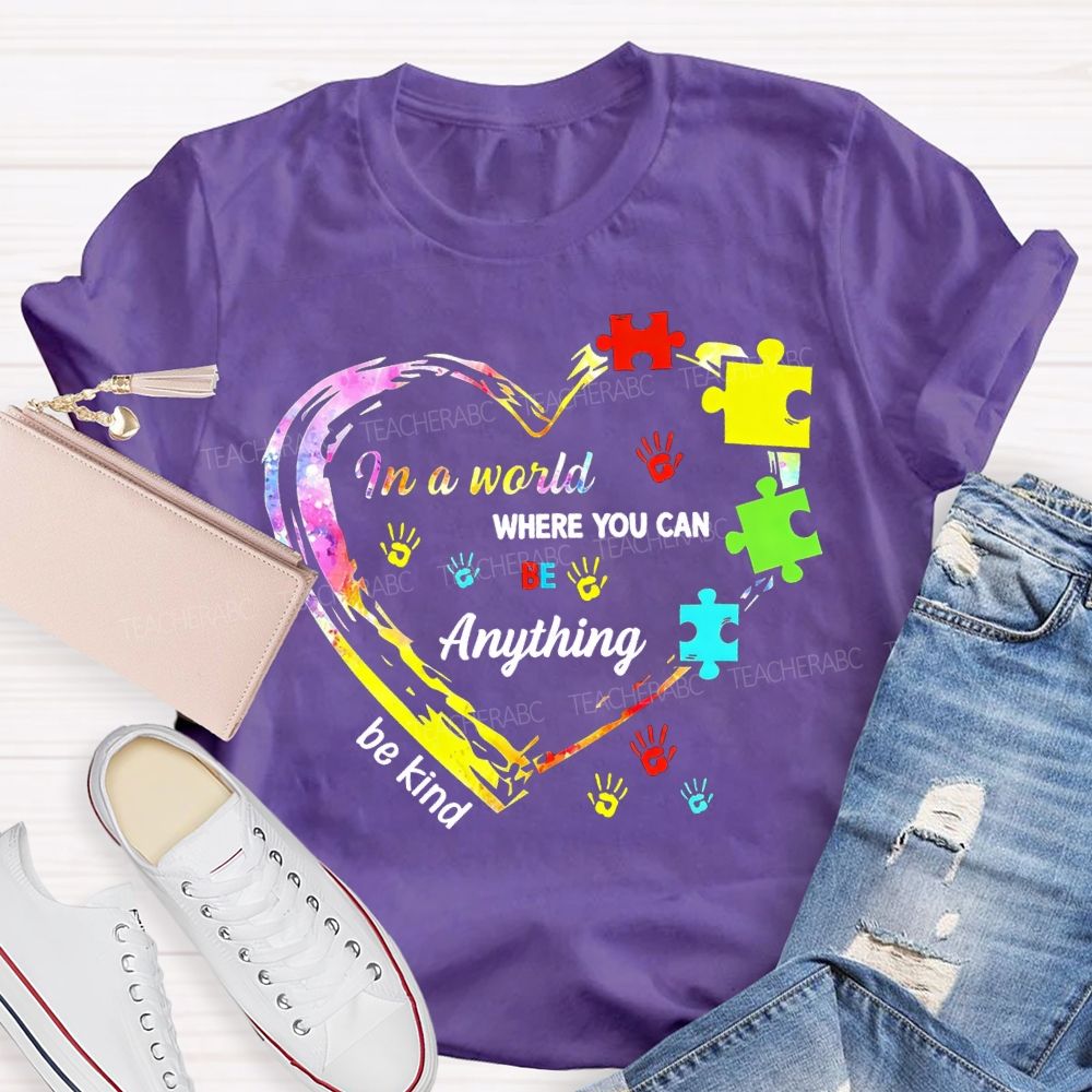 In A World Where You Can Be Anything Be Kind And Heart Teacher T-shirt