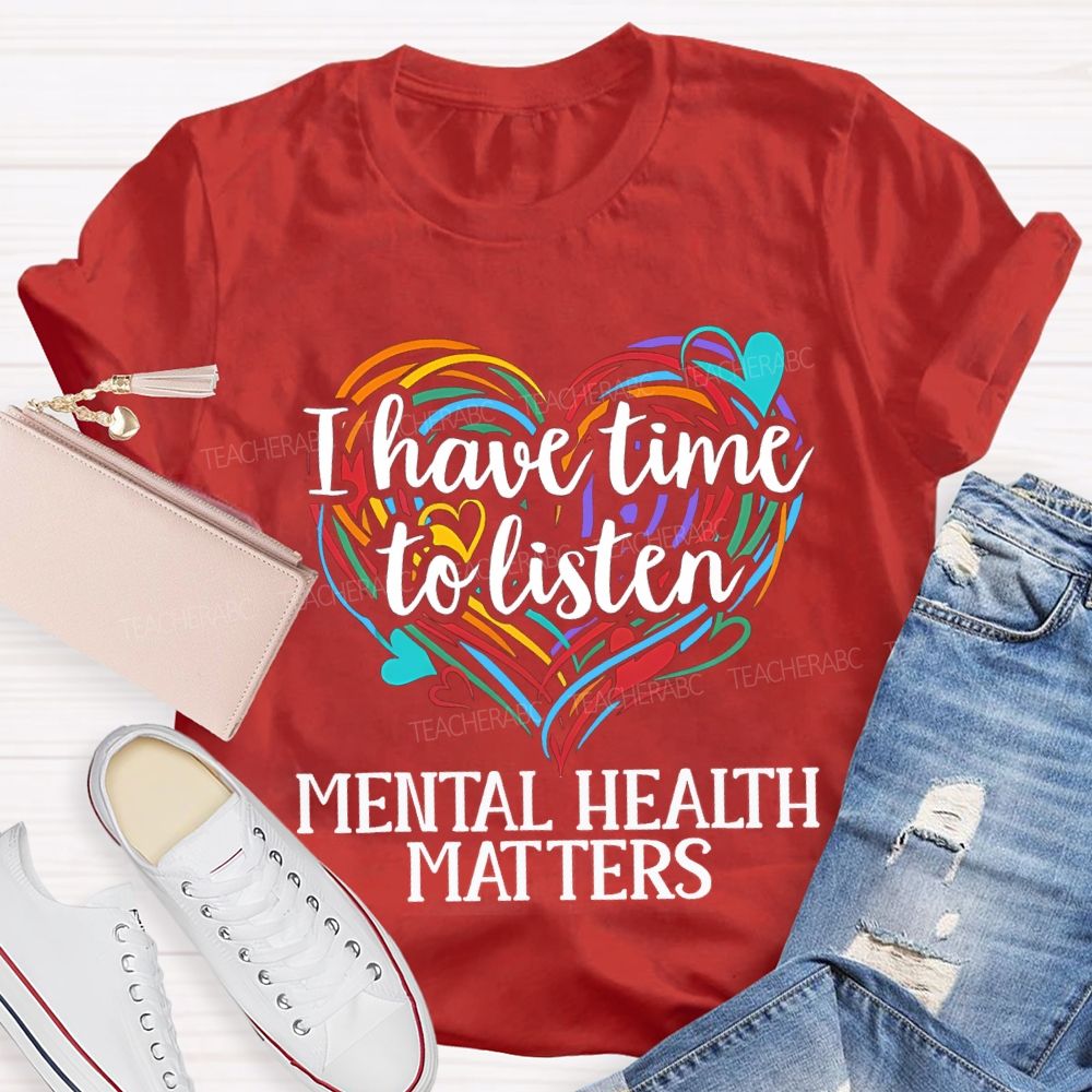 I Have Time To Listen Mental Health Matters Teacher T-shirt