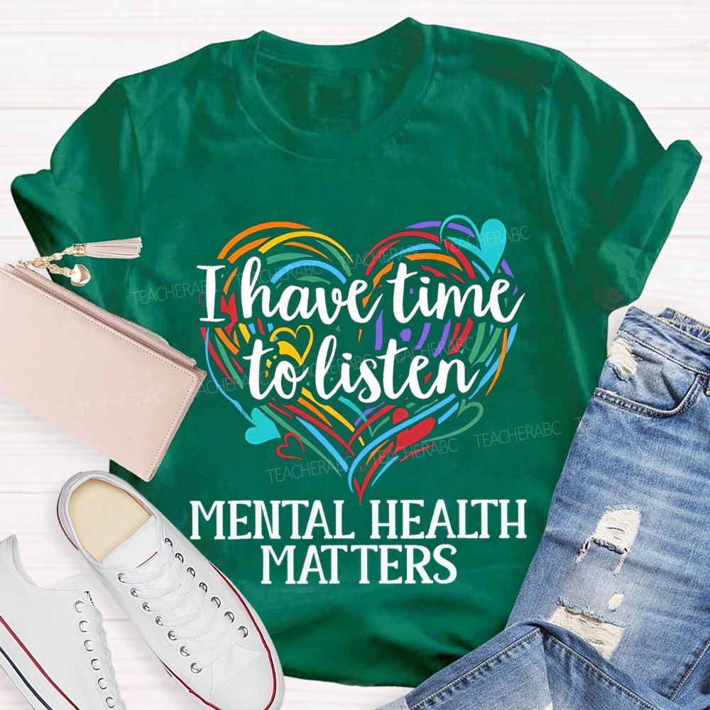 I Have Time To Listen Mental Health Matters Teacher T-shirt