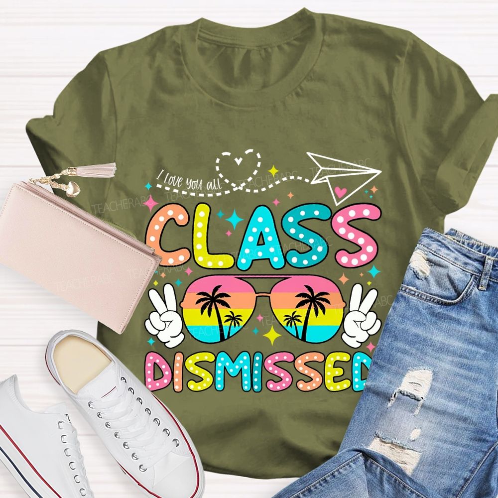 I Love You All Class Dismissed Last Day Of School Teacher T-shirt