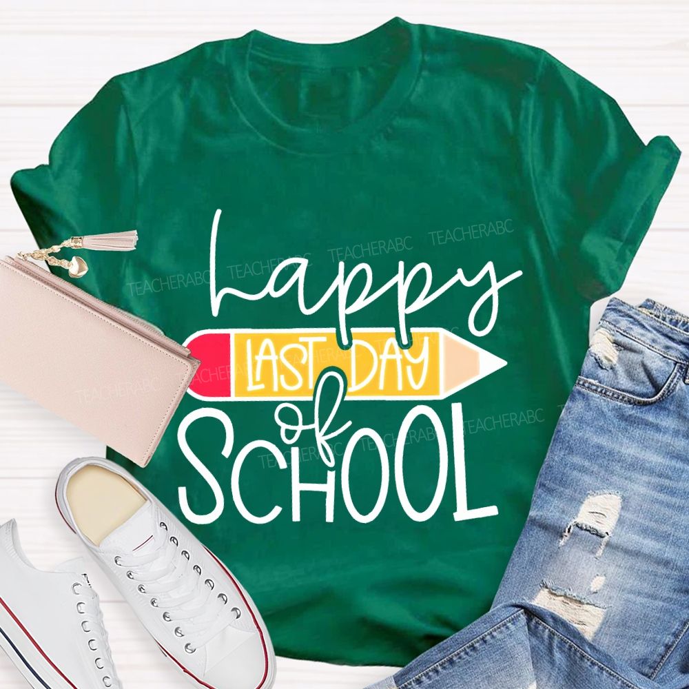 Happy Last Day Of School And Pencil Teacher T-shirt